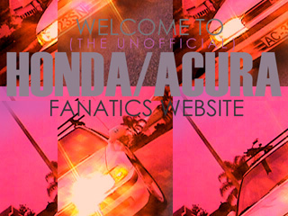 Click here to enter the Honda/Acura Fanatics page.BUT!!!..If you own a ford,see below for an important notice.